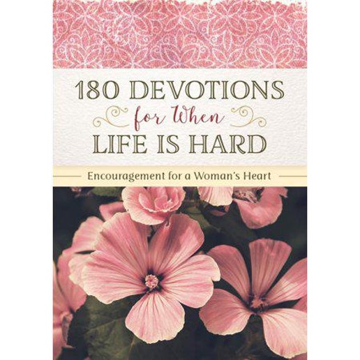 180 Devotions for When Life Is Hard: Encouragement for a Woman's Heart by Renae Brumbaugh Green