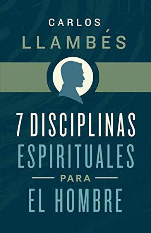 7 Disciplinas espirituales para el hombre (Spanish Edition) by Carlos Llambés