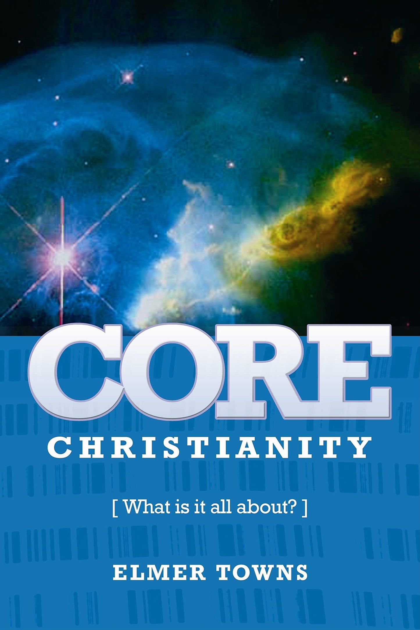 Core Christianity : What is Christianity All About