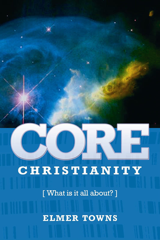 Core Christianity : What is Christianity All About