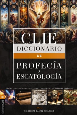 Diccionario de Profecia Y Escatologia por Rigoberto M.Galvez