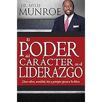 El Poder Del carácter en el liderazgo : Como Valores, Moralidad, Etica y principios Afectan a Los Lideres (Paperback)