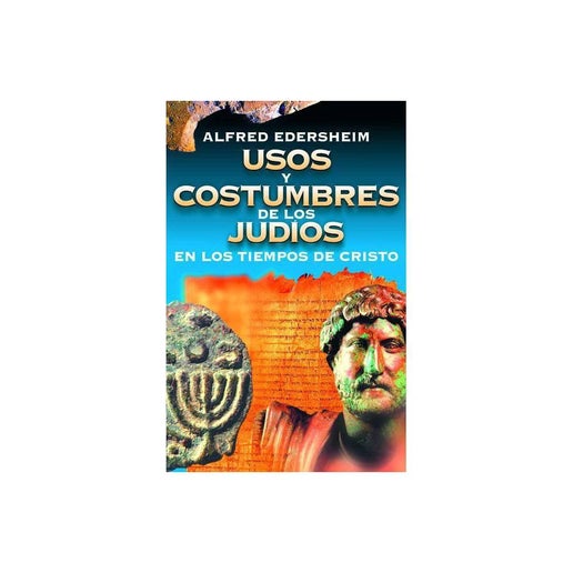 Usos y costumbres de los judíos en los tiempos de cristo (Spanish Edition)
