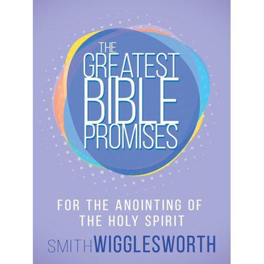 The Greatest Bible Promises for the Anointing of the Holy Spirit (The Greatest Bible Promises Series) by Smith Wigglesworth