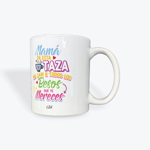Taza 272 Mama en esta taza no caben todos los besos que te mereces