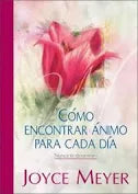 Como Encontrar Animo Para cada Dia by Joyce Meyer