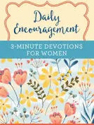 Daily Encouragement: 3-Minute Devotions for Women: A 365-Day Devotional