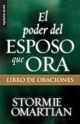 El poder del esposo que ora (Spanish Edition) by Stormie Omartian