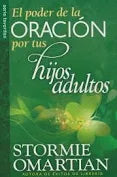 El poder de la oración por tus hijos adultos - by Stormie Omartian (Paperback)