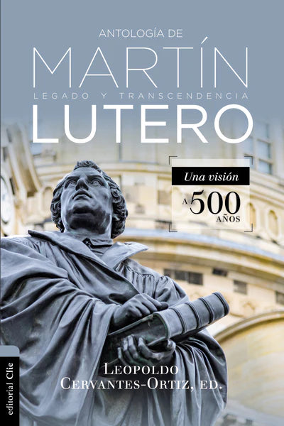 Antología de martín lutero : Legado y transcendencia. Una vision antológica. (paperback)